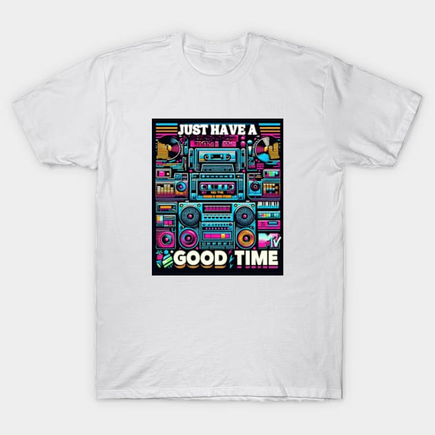 JUST HAVE A GOOD TIME T-Shirt by Seligs Music